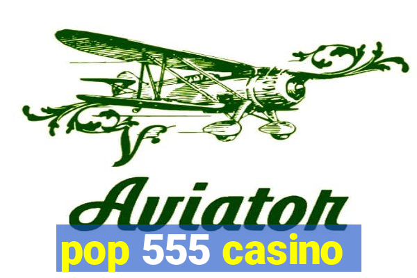 pop 555 casino